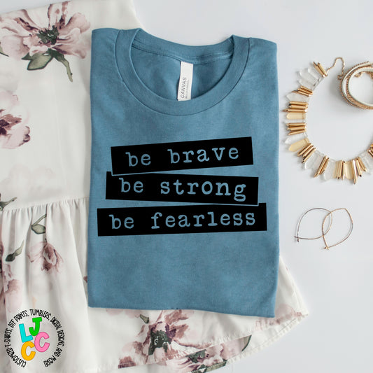 Be Brave, Be Strong, Be Fearless