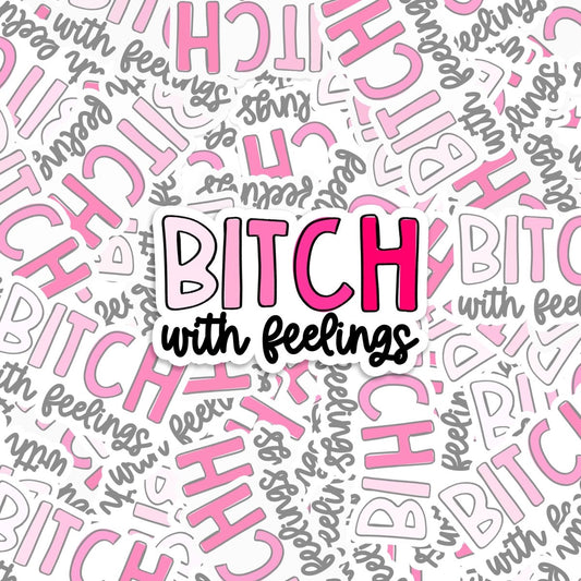 Bitch with Feelings Sticker
