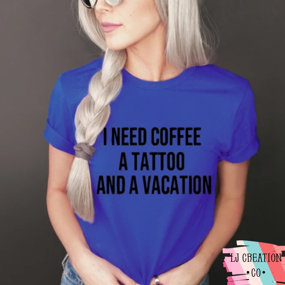 I need coffee, a tattoo,  and a vacation